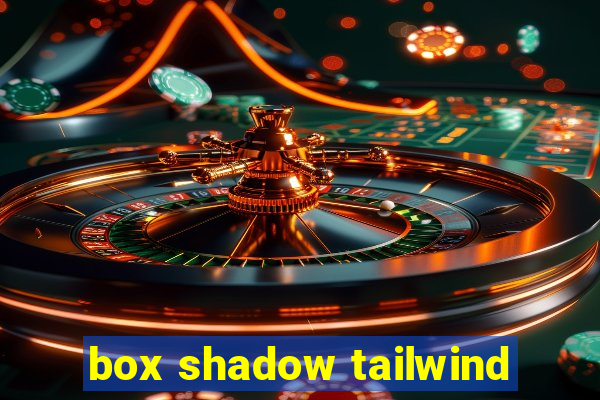 box shadow tailwind